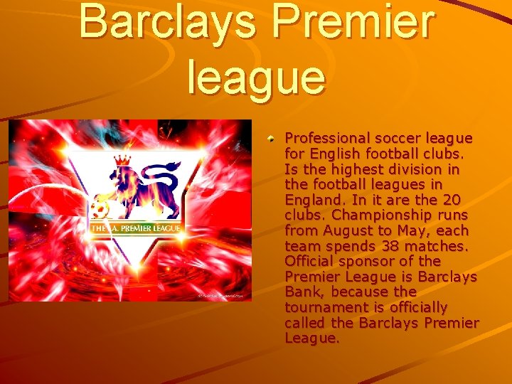Barclays Premier league Professional soccer league for English football clubs. Is the highest division