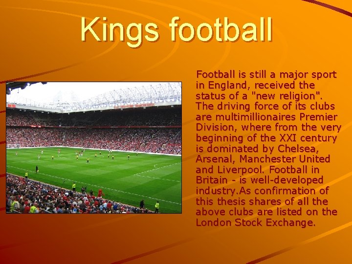 Kings football Football is still a major sport in England, received the status of