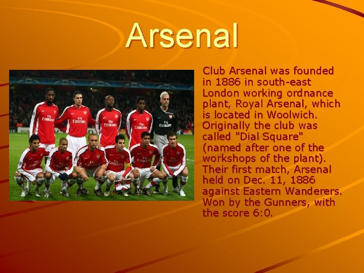 Arsenal Club Arsenal was founded in 1886 in south-east London working ordnance plant, Royal