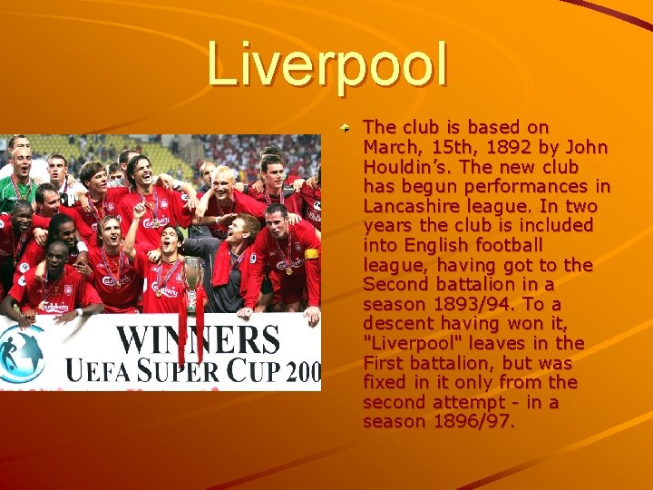 Liverpool The club is based on March, 15 th, 1892 by John Houldin’s. The