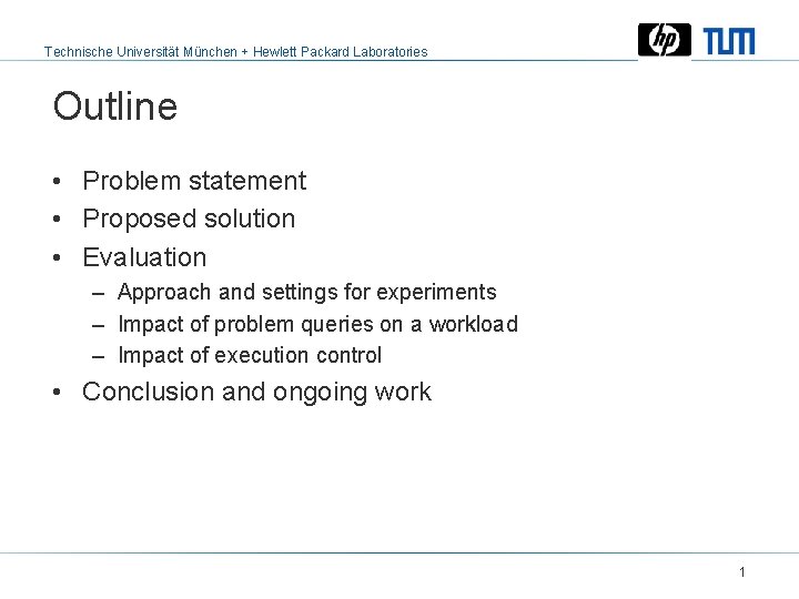 Technische Universität München + Hewlett Packard Laboratories Outline • Problem statement • Proposed solution