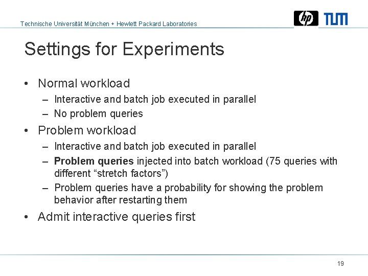 Technische Universität München + Hewlett Packard Laboratories Settings for Experiments • Normal workload –