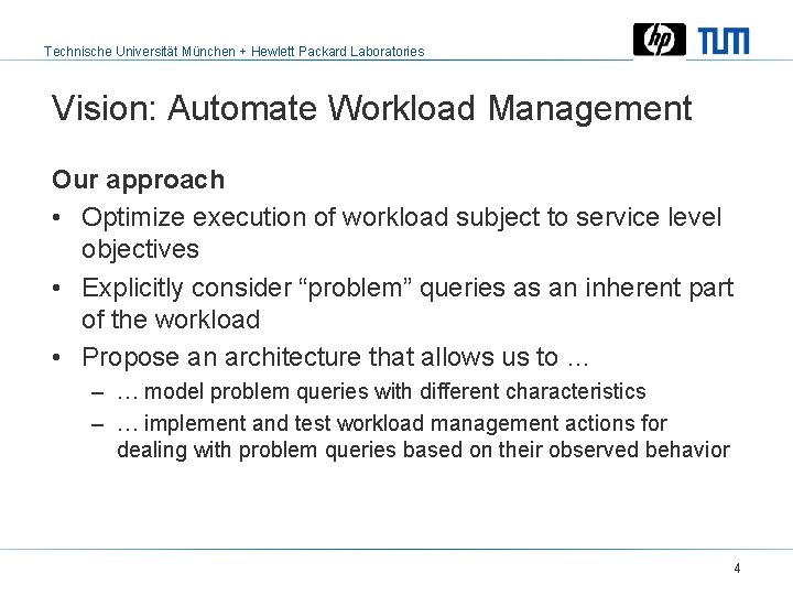 Technische Universität München + Hewlett Packard Laboratories Vision: Automate Workload Management Our approach •