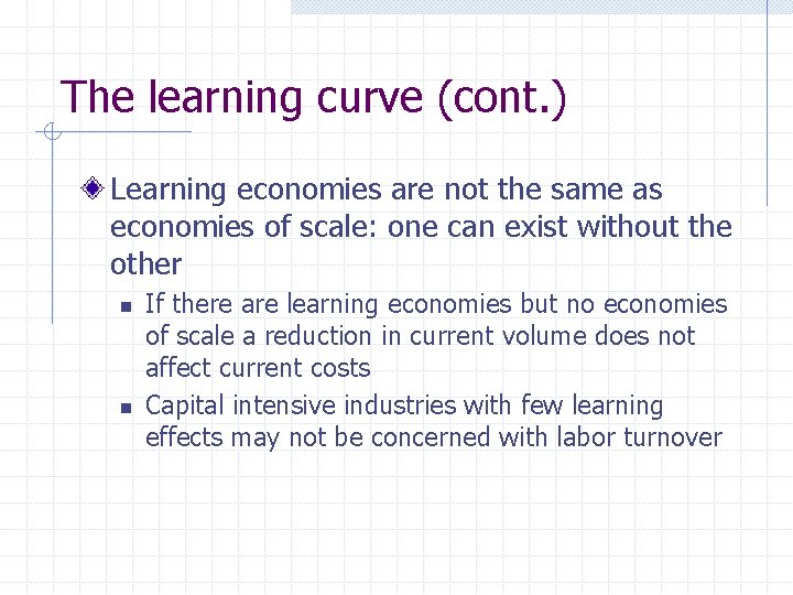 The learning curve (cont. ) Learning economies are not the same as economies of