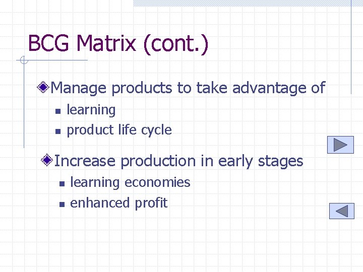 BCG Matrix (cont. ) Manage products to take advantage of n n learning product