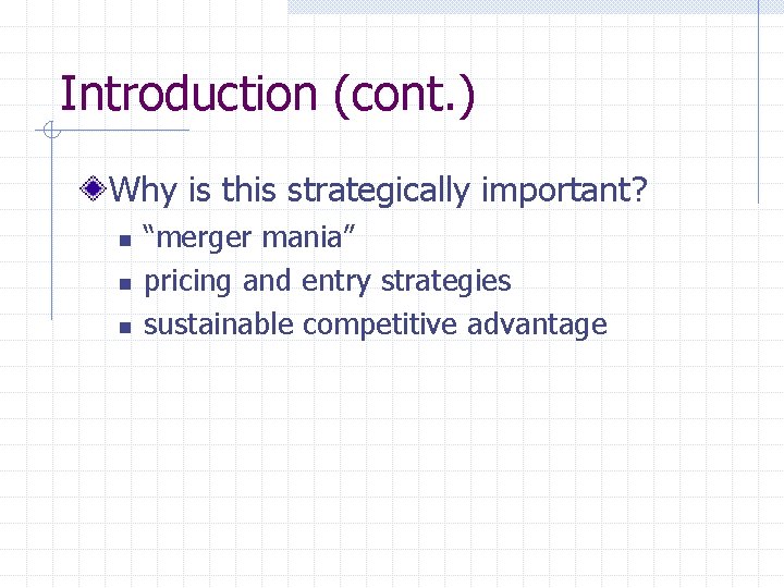 Introduction (cont. ) Why is this strategically important? n n n “merger mania” pricing