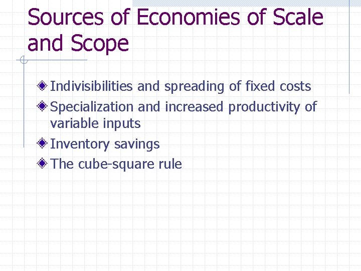 Sources of Economies of Scale and Scope Indivisibilities and spreading of fixed costs Specialization Sources of Economies of Scale and Scope Indivisibilities and spreading of fixed costs Specialization