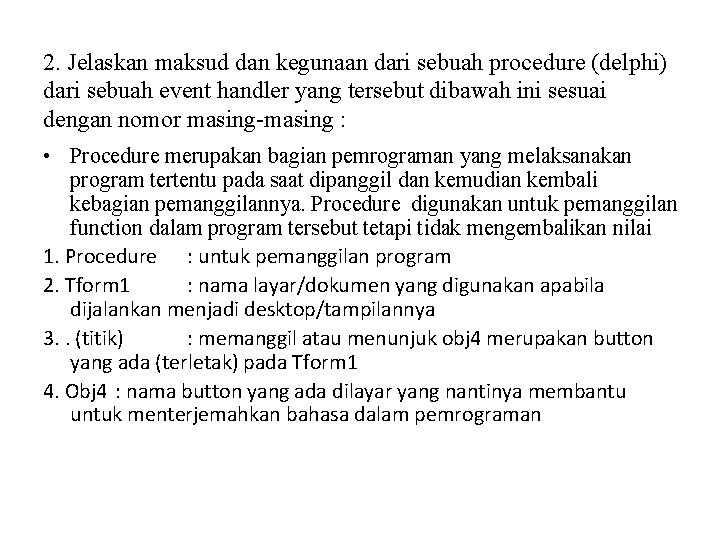 2. Jelaskan maksud dan kegunaan dari sebuah procedure (delphi) dari sebuah event handler yang