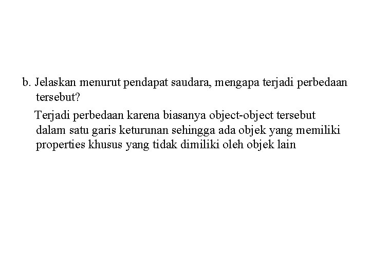 b. Jelaskan menurut pendapat saudara, mengapa terjadi perbedaan tersebut? Terjadi perbedaan karena biasanya object-object