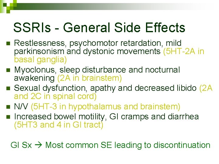 SSRIs - General Side Effects n n n Restlessness, psychomotor retardation, mild parkinsonism and