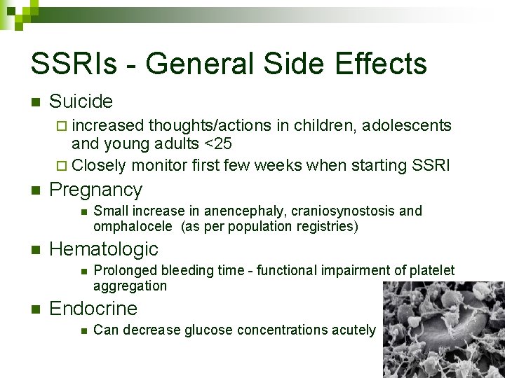 SSRIs - General Side Effects n Suicide ¨ increased thoughts/actions in children, adolescents and