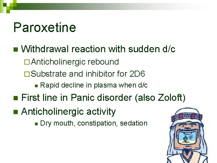 Paroxetine n Withdrawal reaction with sudden d/c ¨ Anticholinergic rebound ¨ Substrate and inhibitor