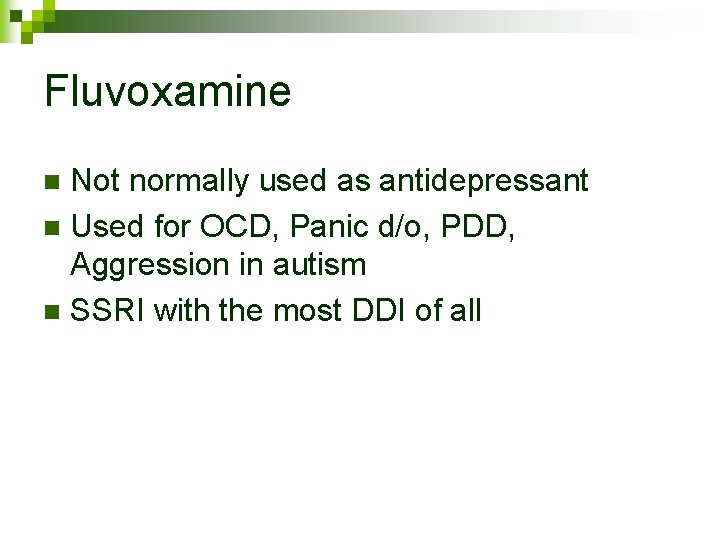 Fluvoxamine Not normally used as antidepressant n Used for OCD, Panic d/o, PDD, Aggression