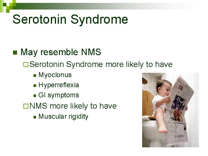 Serotonin Syndrome n May resemble NMS ¨ Serotonin Syndrome more likely to have Myoclonus