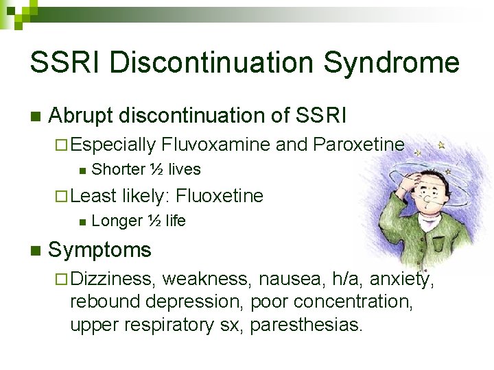 SSRI Discontinuation Syndrome n Abrupt discontinuation of SSRI ¨ Especially n Shorter ½ lives