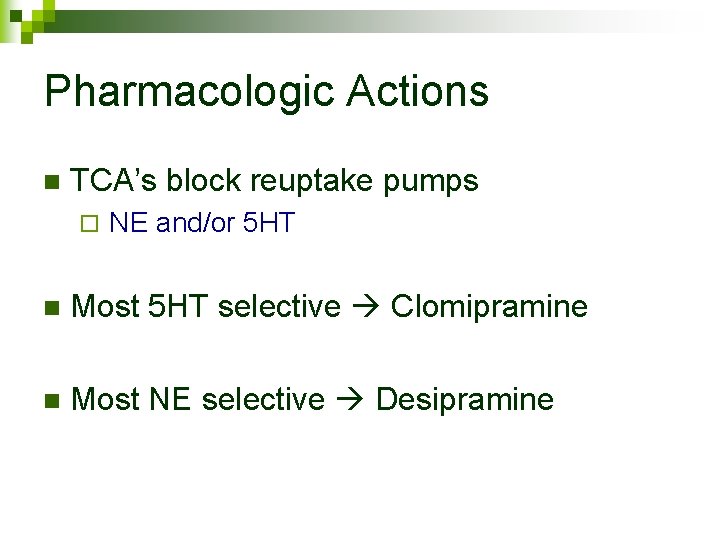 Pharmacologic Actions n TCA’s block reuptake pumps ¨ NE and/or 5 HT n Most