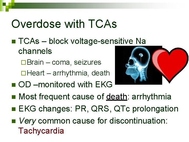Overdose with TCAs n TCAs – block voltage-sensitive Na channels ¨ Brain – coma,