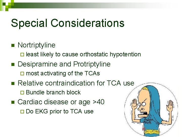 Special Considerations n Nortriptyline ¨ least n Desipramine and Protriptyline ¨ most n likely