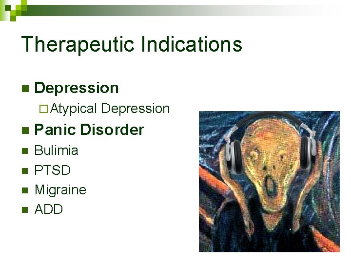 Therapeutic Indications n Depression ¨ Atypical Depression n Panic Disorder n Bulimia PTSD Migraine