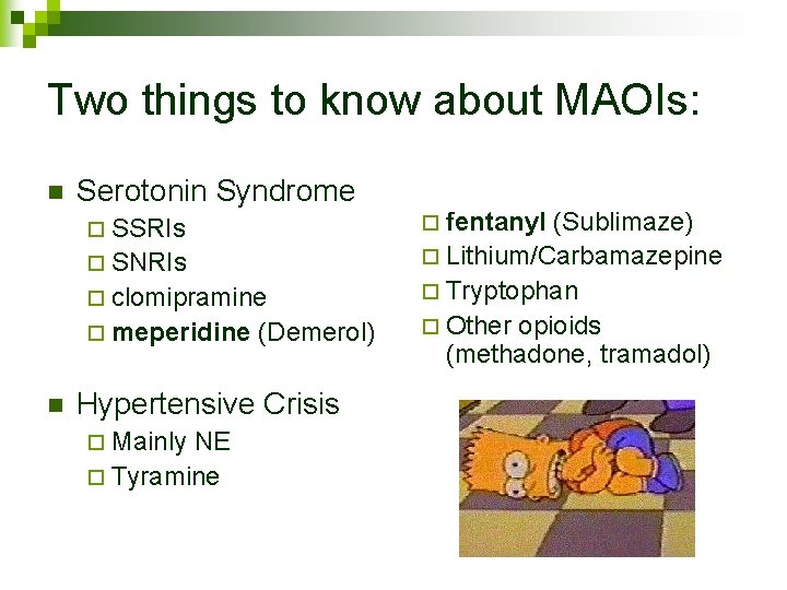 Two things to know about MAOIs: n Serotonin Syndrome ¨ SSRIs ¨ SNRIs ¨