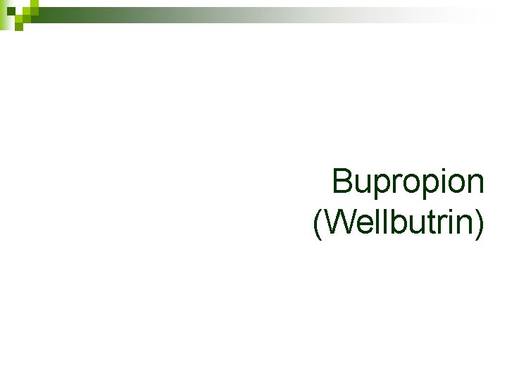 Bupropion (Wellbutrin) 
