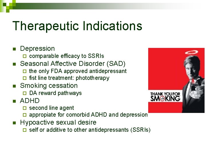 Therapeutic Indications n Depression ¨ n Seasonal Affective Disorder (SAD) ¨ ¨ n DA