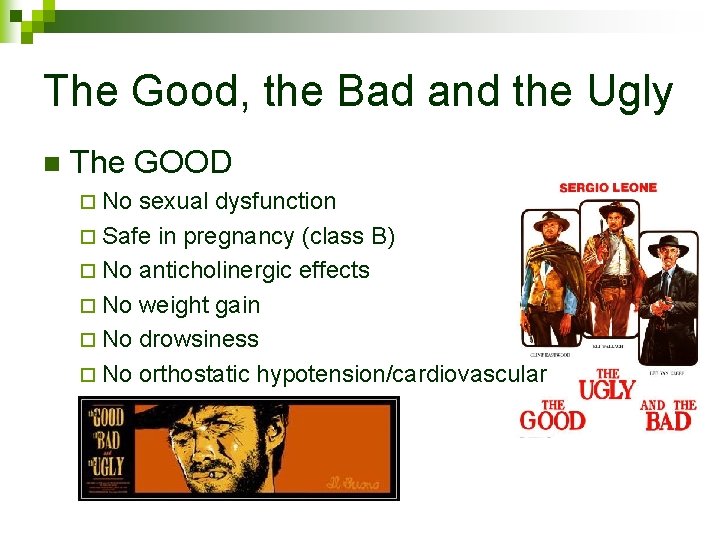 The Good, the Bad and the Ugly n The GOOD ¨ No sexual dysfunction