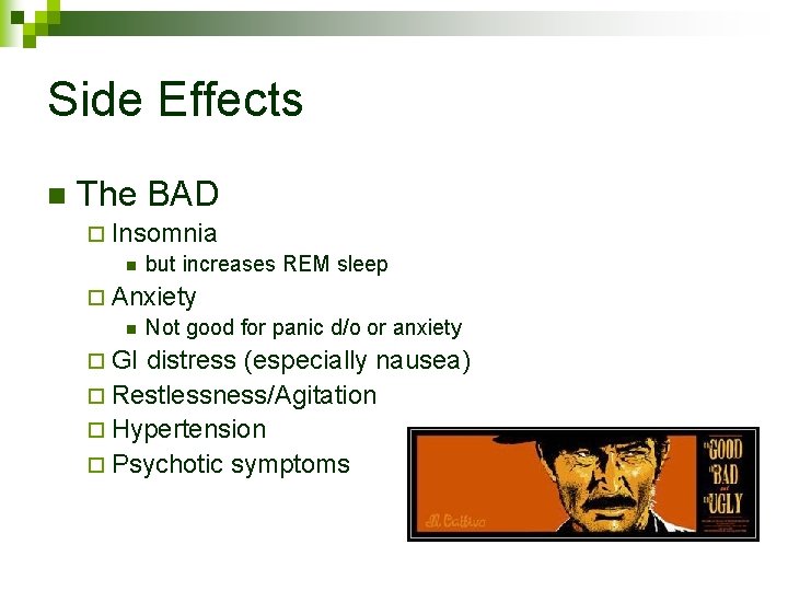 Side Effects n The BAD ¨ Insomnia n but increases REM sleep ¨ Anxiety