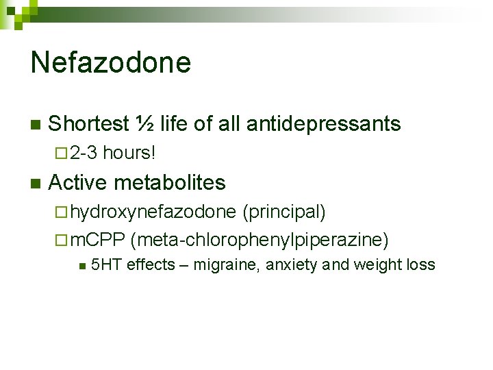 Nefazodone n Shortest ½ life of all antidepressants ¨ 2 -3 n hours! Active