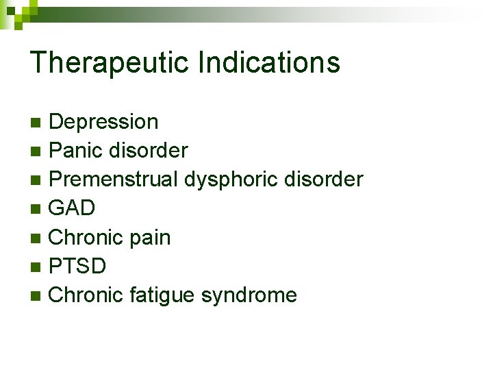 Therapeutic Indications Depression n Panic disorder n Premenstrual dysphoric disorder n GAD n Chronic