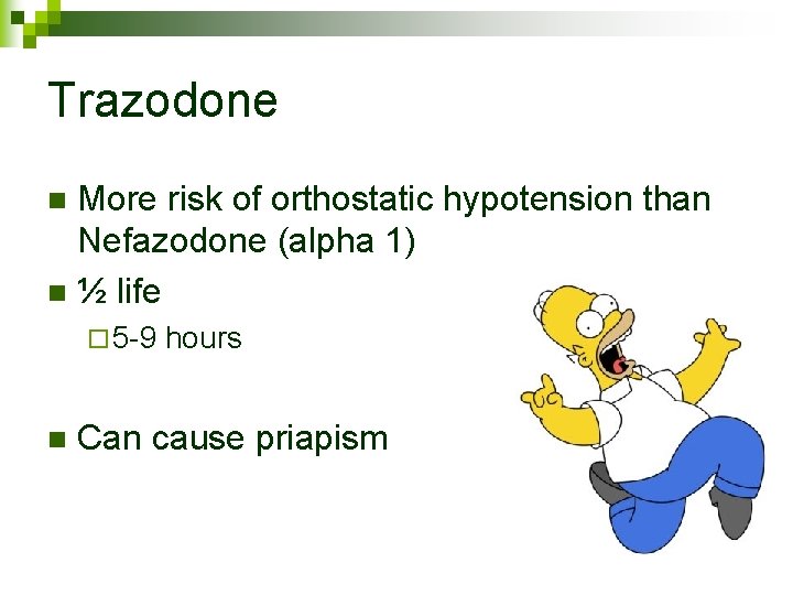 Trazodone More risk of orthostatic hypotension than Nefazodone (alpha 1) n ½ life n