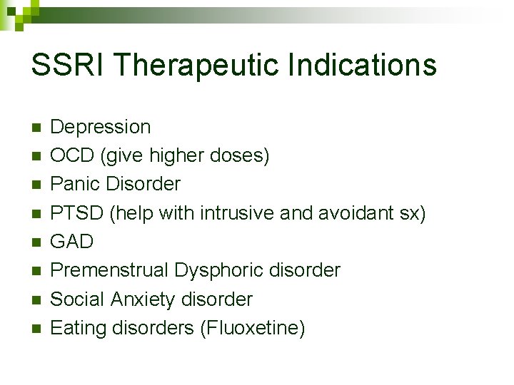 SSRI Therapeutic Indications n n n n Depression OCD (give higher doses) Panic Disorder