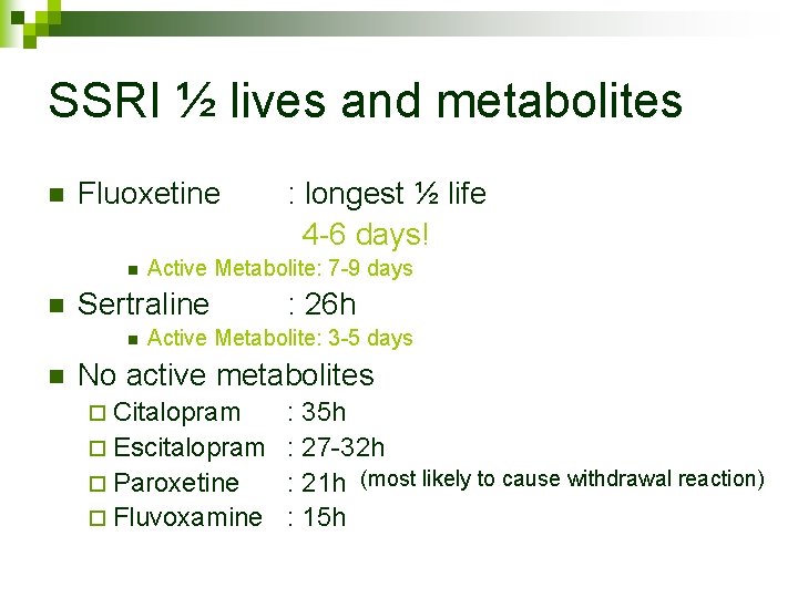 SSRI ½ lives and metabolites n Fluoxetine n n n Active Metabolite: 7 -9