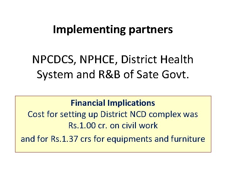 Implementing partners NPCDCS, NPHCE, District Health System and R&B of Sate Govt. Financial Implications