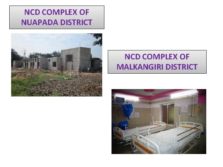 NCD COMPLEX OF NUAPADA DISTRICT NCD COMPLEX OF MALKANGIRI DISTRICT 