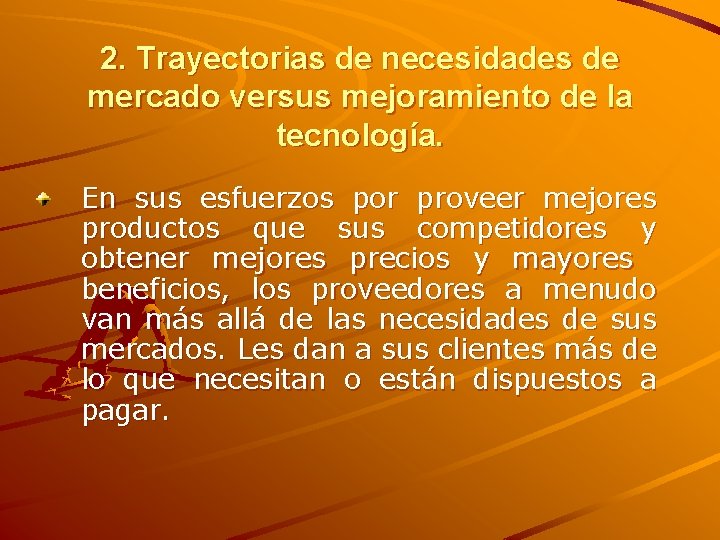 2. Trayectorias de necesidades de mercado versus mejoramiento de la tecnología. En sus esfuerzos