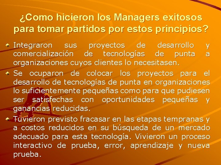 ¿Como hicieron los Managers exitosos para tomar partidos por estos principios? Integraron sus proyectos