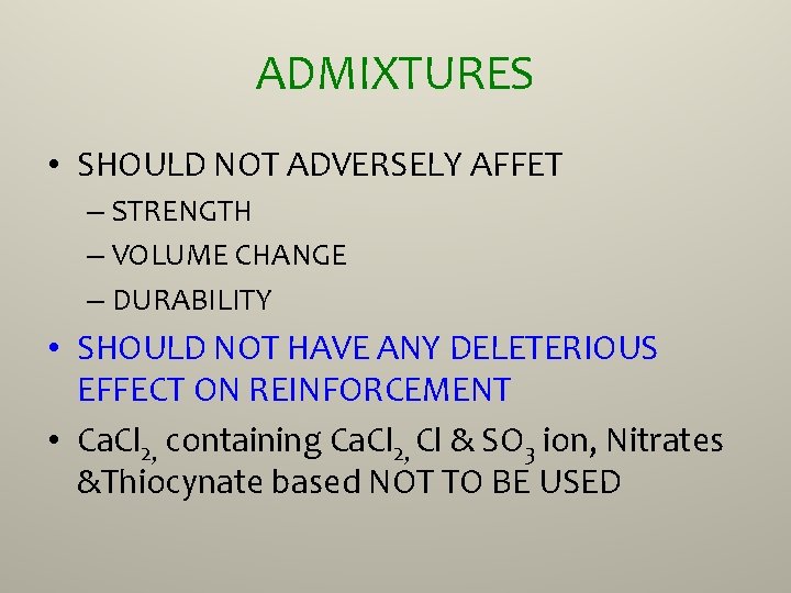 ADMIXTURES • SHOULD NOT ADVERSELY AFFET – STRENGTH – VOLUME CHANGE – DURABILITY •