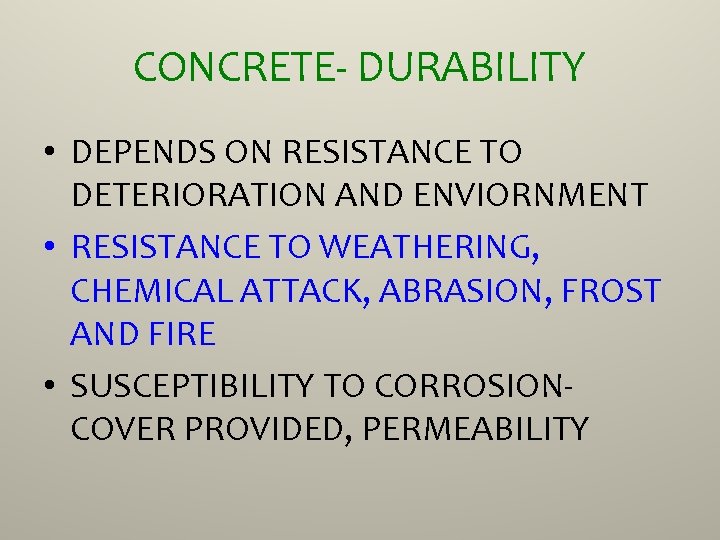 CONCRETE- DURABILITY • DEPENDS ON RESISTANCE TO DETERIORATION AND ENVIORNMENT • RESISTANCE TO WEATHERING,