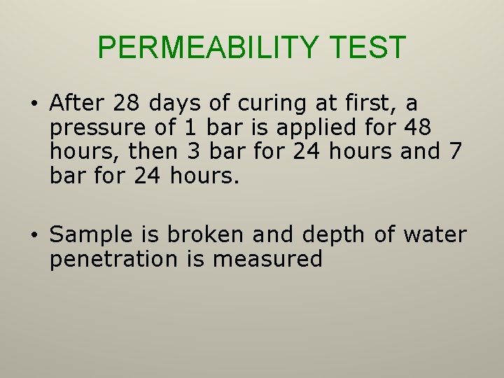 PERMEABILITY TEST • After 28 days of curing at first, a pressure of 1