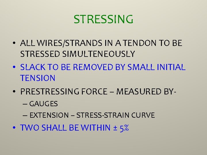 STRESSING • ALL WIRES/STRANDS IN A TENDON TO BE STRESSED SIMULTENEOUSLY • SLACK TO