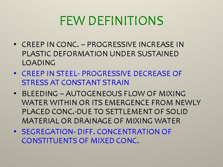 FEW DEFINITIONS • CREEP IN CONC. – PROGRESSIVE INCREASE IN PLASTIC DEFORMATION UNDER SUSTAINED