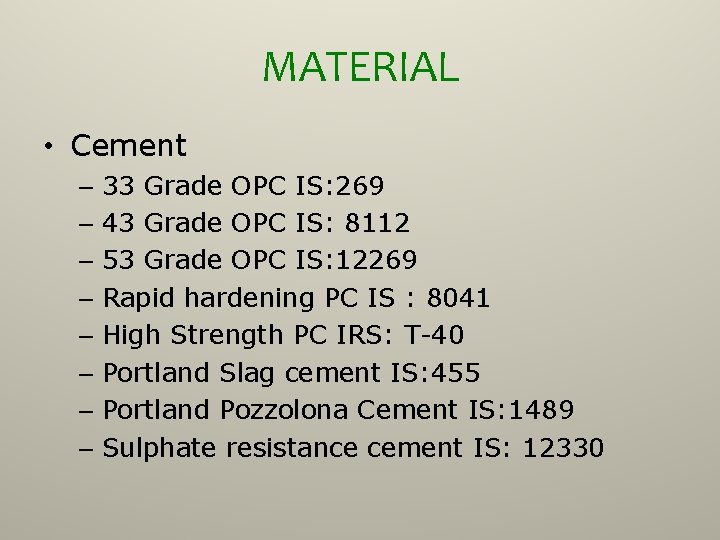 MATERIAL • Cement – 33 Grade OPC IS: 269 – 43 Grade OPC IS: