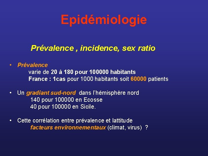 Epidémiologie Prévalence , incidence, sex ratio • Prévalence varie de 20 à 180 pour