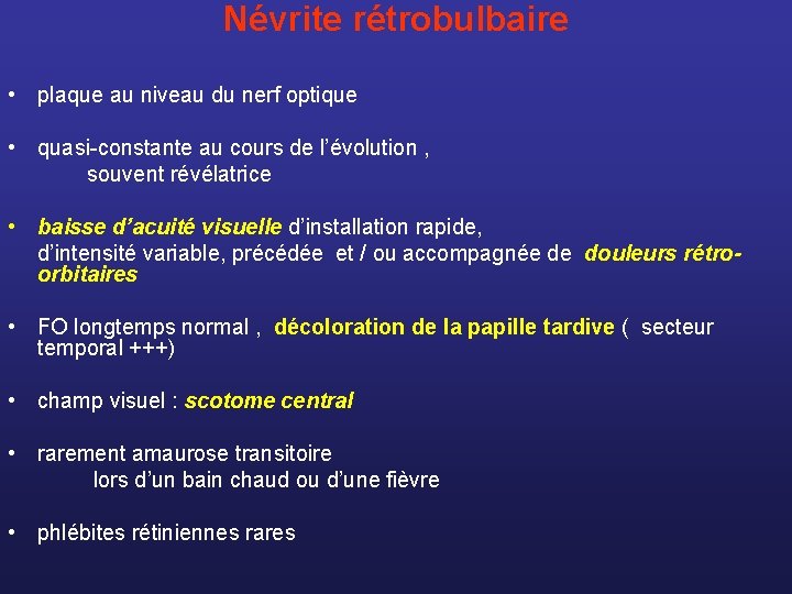  Névrite rétrobulbaire • plaque au niveau du nerf optique • quasi-constante au cours