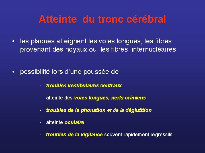 Atteinte du tronc cérébral • les plaques atteignent les voies longues, les fibres provenant
