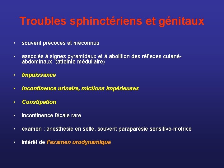 Troubles sphinctériens et génitaux • souvent précoces et méconnus • associés à signes pyramidaux