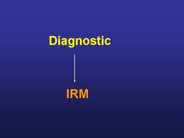  Diagnostic IRM 