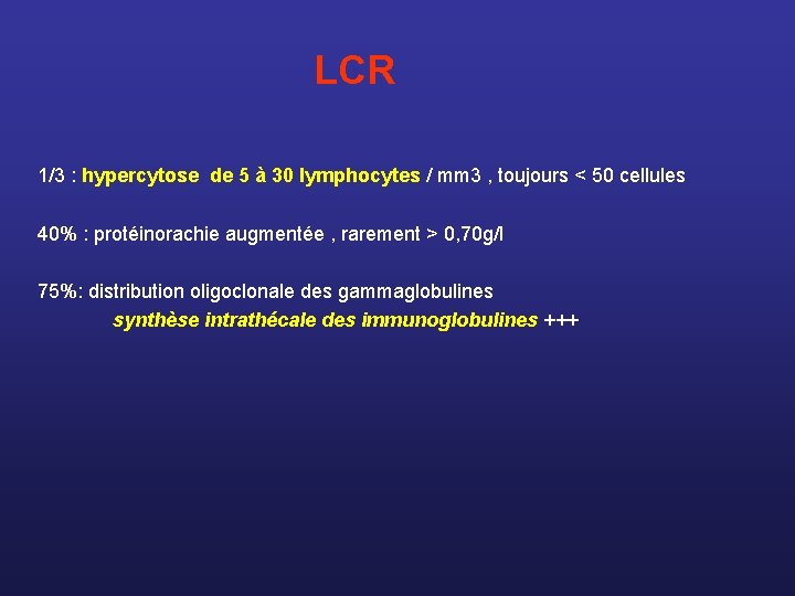  LCR 1/3 : hypercytose de 5 à 30 lymphocytes / mm 3 ,