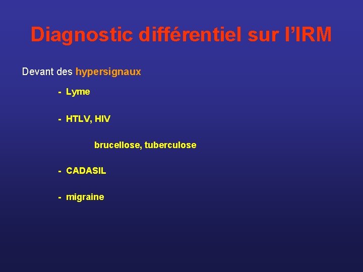 Diagnostic différentiel sur l’IRM Devant des hypersignaux - Lyme - HTLV, HIV brucellose, tuberculose